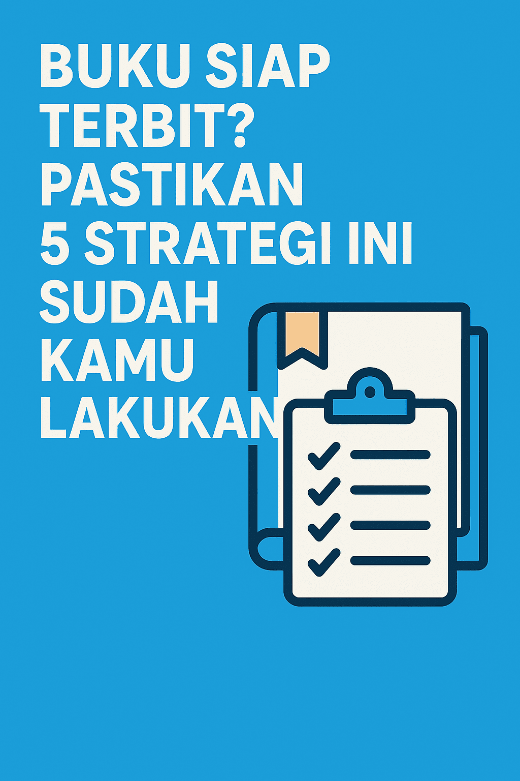 Buku Siap Terbit? Pastikan 5 Strategi Ini Sudah Kamu Lakukan