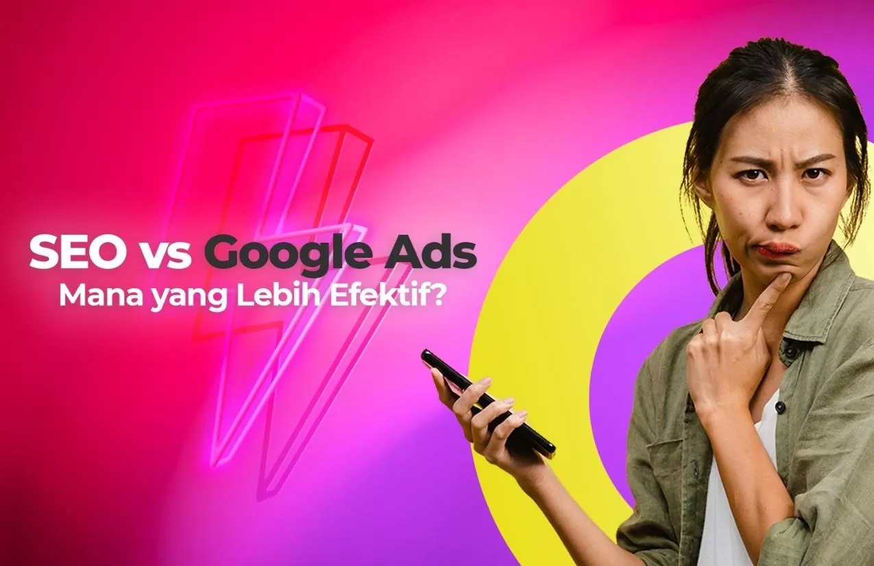 Optimasi SEO vs Google Ads : Mana yang Lebih Efektif?